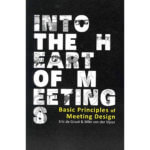 The cover of the book "Into the Heart of Meetings"